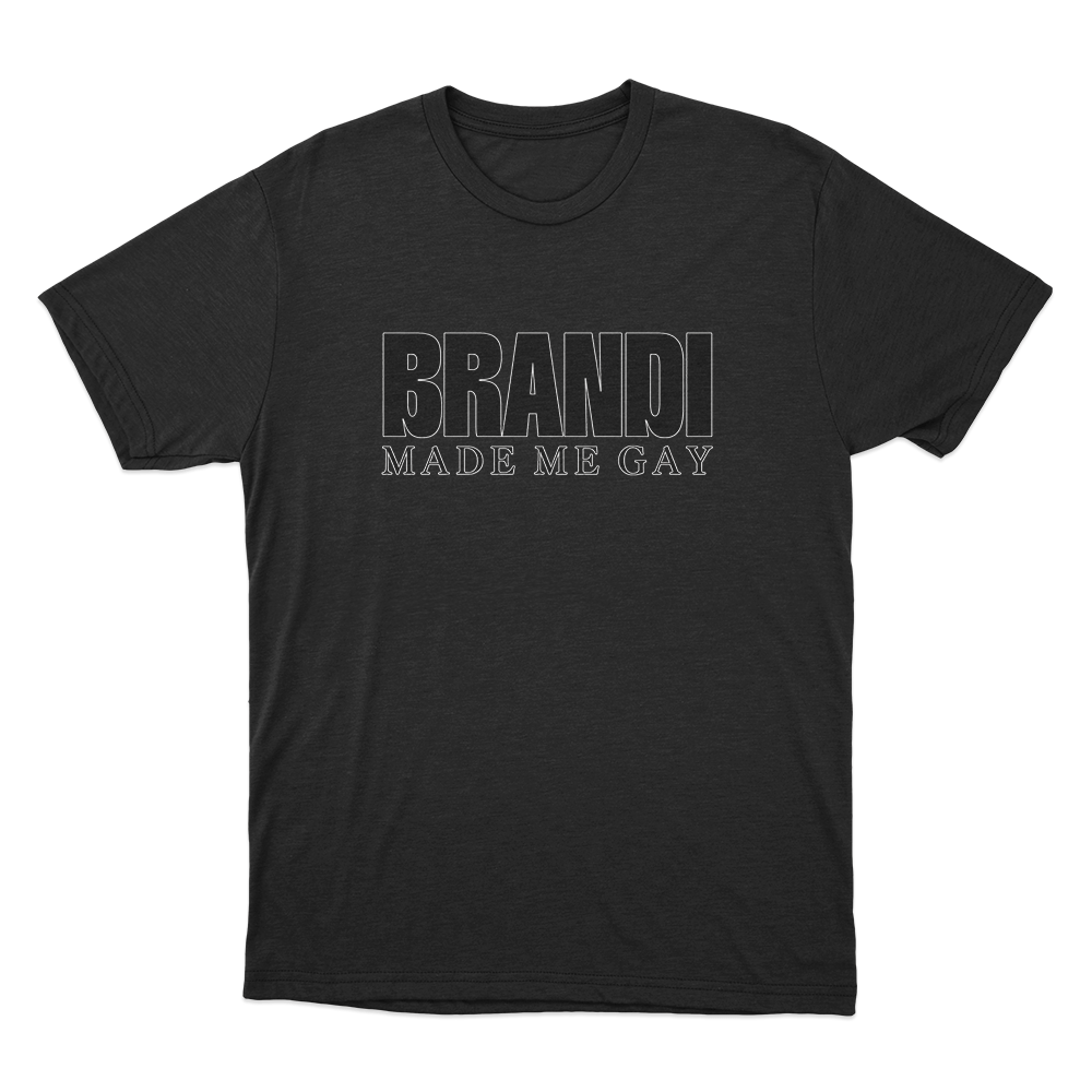 Brandi Made Me Gay Unisex T Shirt Black Brandi Made Me Gay Unisex T Shirt Black