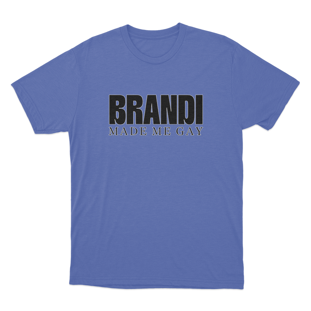 Brandi Made Me Gay Unisex T Shirt Blue Brandi Made Me Gay Unisex T Shirt Blue