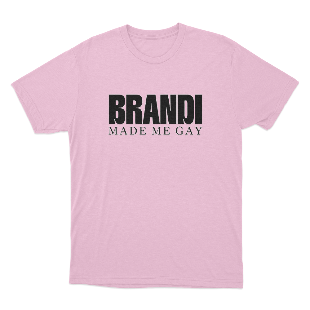 Brandi Made Me Gay Unisex T Shirt Pink Brandi Made Me Gay Unisex T Shirt Pink