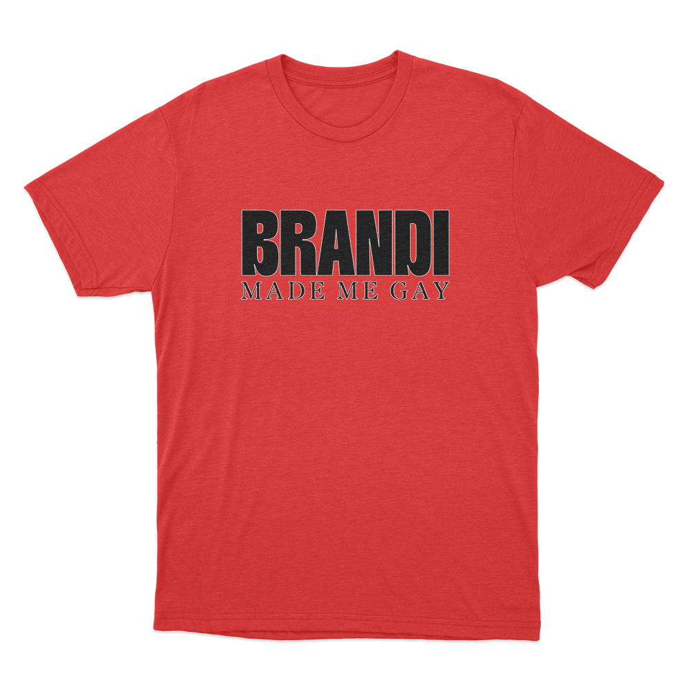 Brandi Made Me Gay Unisex T Shirt Red Brandi Made Me Gay Unisex T Shirt Red