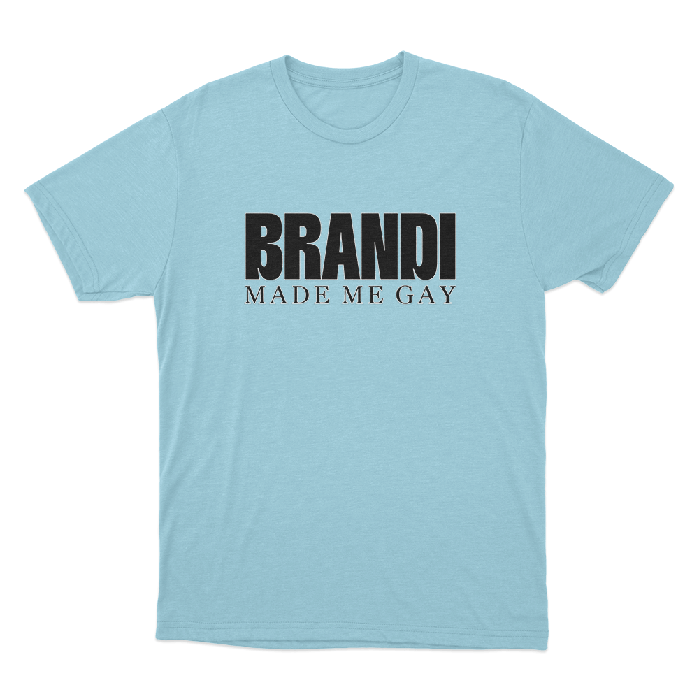 Brandi Made Me Gay Unisex T Shirt Sky Blue Brandi Made Me Gay Unisex T Shirt Sky Blue