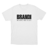 Brandi Made Me Gay Unisex T Shirt White