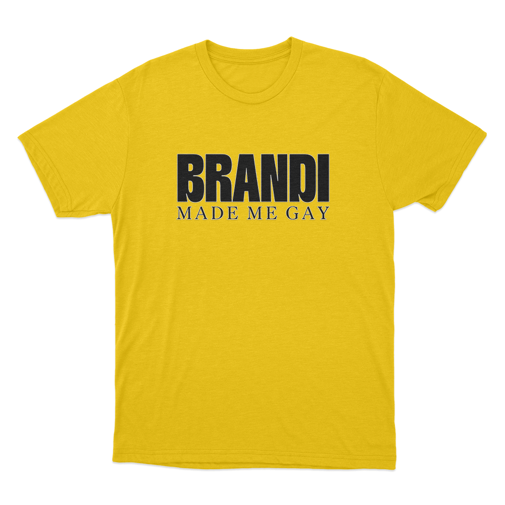 Brandi Made Me Gay Unisex T Shirt Yellow Brandi Made Me Gay Unisex T Shirt Yellow